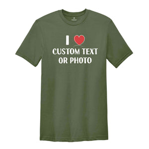 I Love Custom Text or Photo Shirt, Custom I Heart T-Shirt, Personalised I Heart Celebrity Name, Personalized Tee, I Love Text Tee