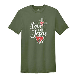 Love Like Jesus Shirt, Jesus Christ Shirt, Religious Gifts, Church Shirt, Women Christian Shirt, Jesus Tee, Christian Shirt, Faith Tee