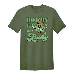 Howdy Go Lucky St Patrick Shirt, Western St Patricks Shirt, Cowboy St Patricks Tee, Howdy Go Lucky Tshirt, Irish Pullover Shirt