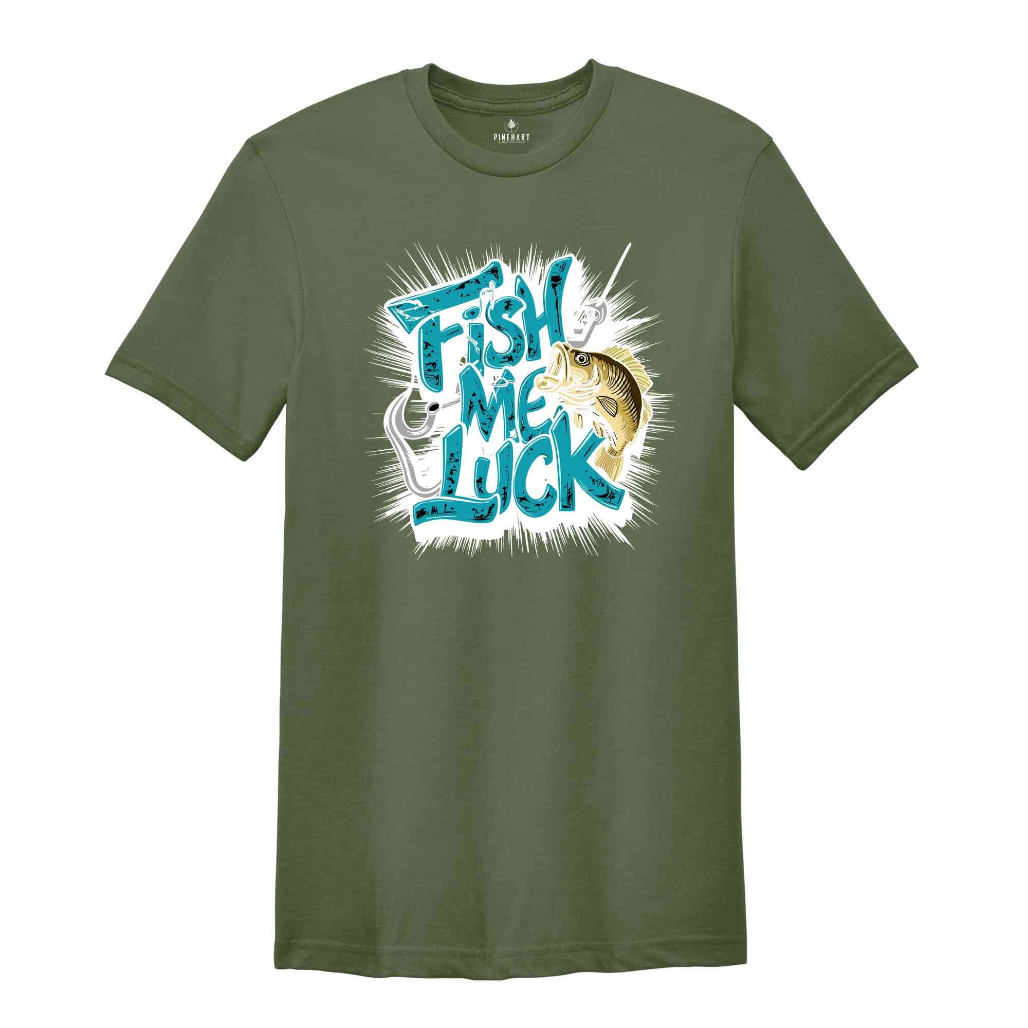 Fish Me Luck Shirt, Fisher Shirt, Fisherman T-Shirt, Fisher Lover Gifts, Funny Fishing Shirt, Fish Lover Shirt