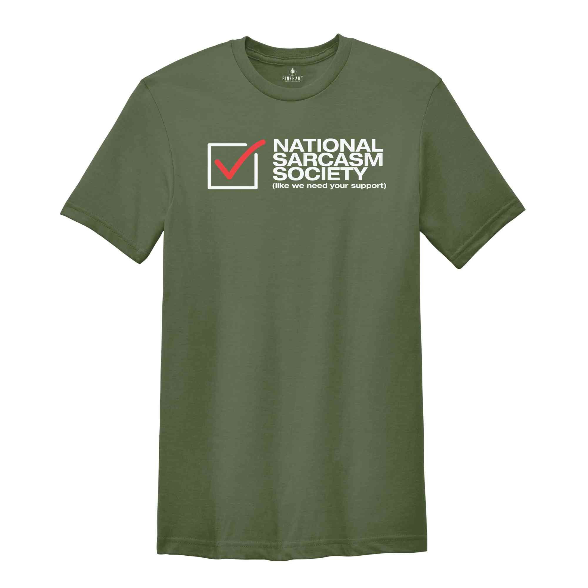 National Sarcasm Society Like We Need Your Support Shirt, Proud Member Sarcasm Society, Sarcasm Support, Sarcastic Shirt, Sarcastic Slogan