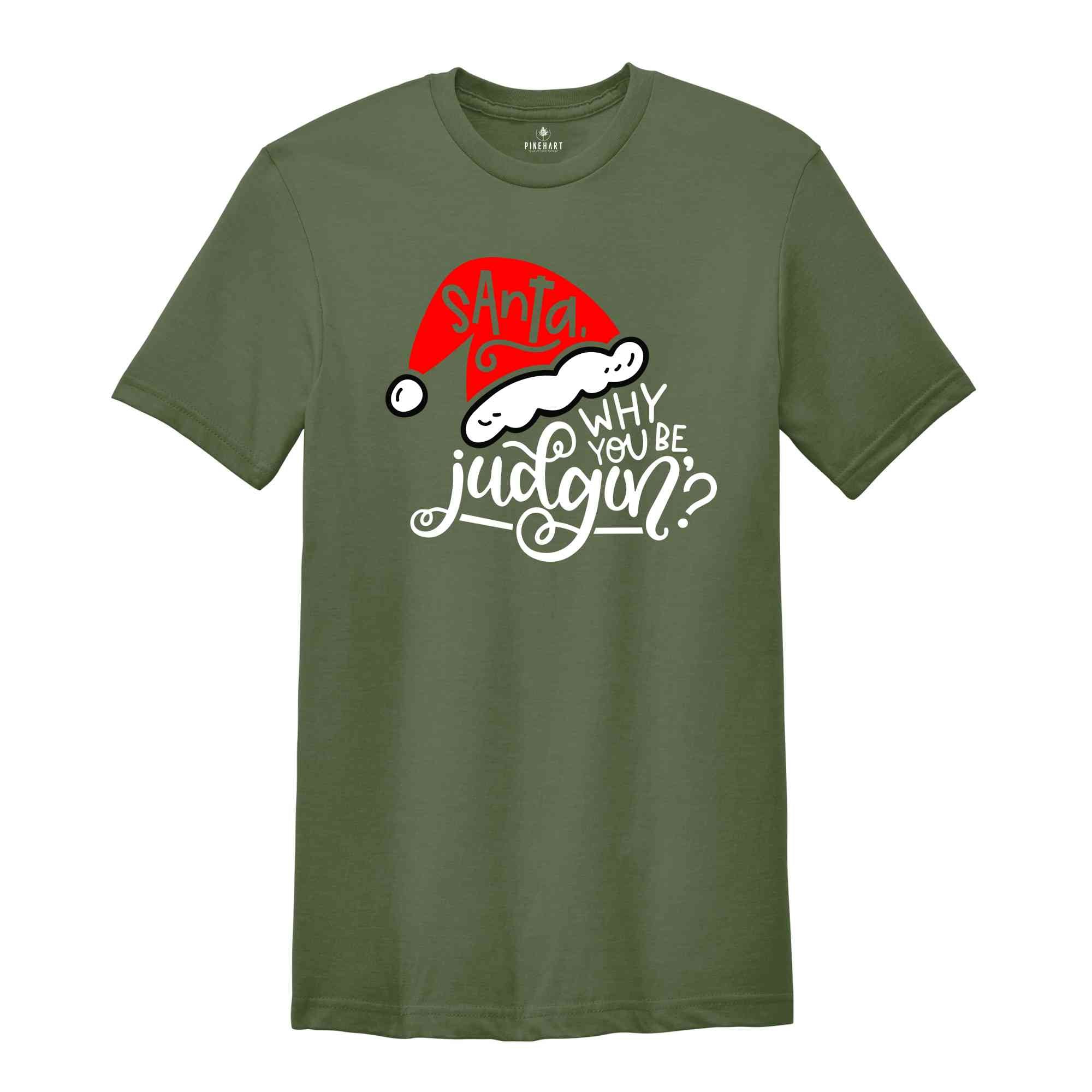 Santa Why You Be Judgin'?, Funny Christmas Tee, Santa Judgin', Funny Christmas Party Shirt, Cool Santa Tee