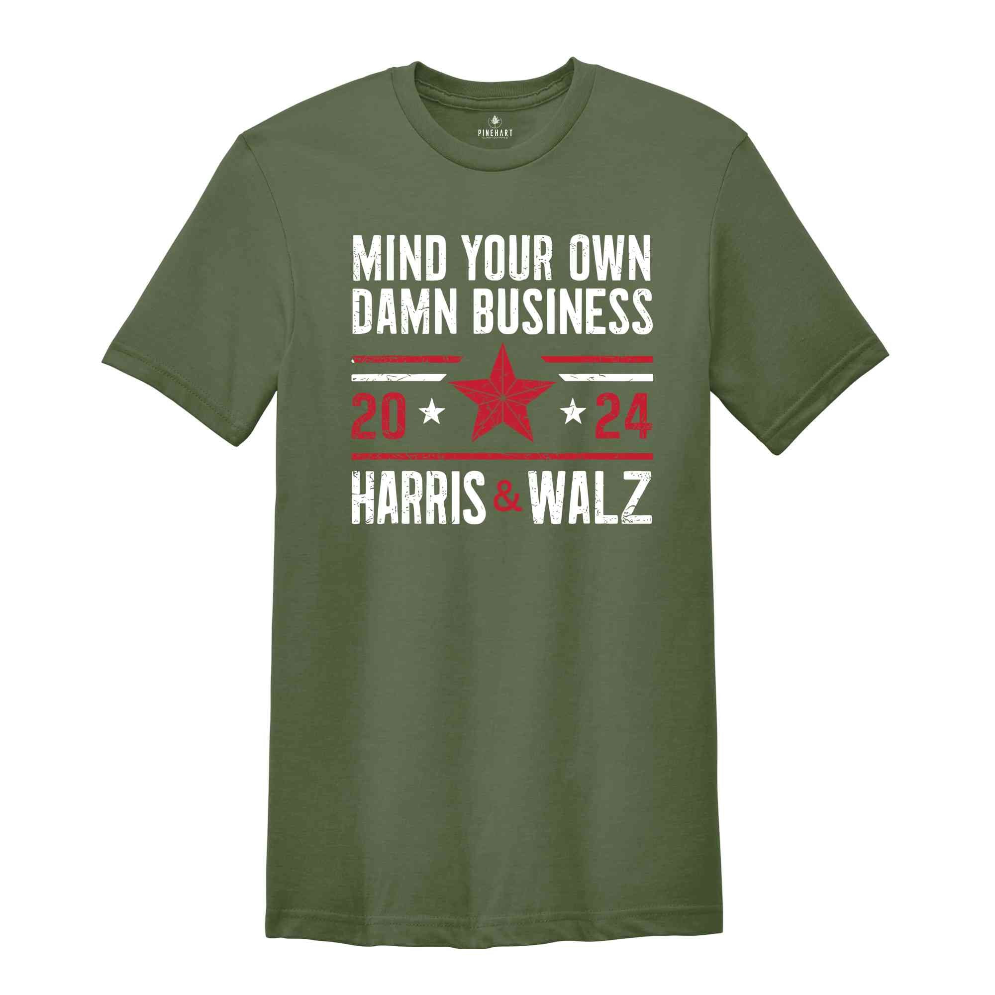 Mind Your Own Damn Business T-Shirt, 2024 Harris Walz T-Shirt, Kamala Harris For President Shirt, Election Tee