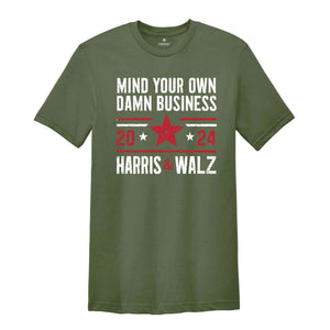 Mind Your Own Damn Business T-Shirt, 2024 Harris Walz T-Shirt, Kamala Harris For President Shirt, Election Tee