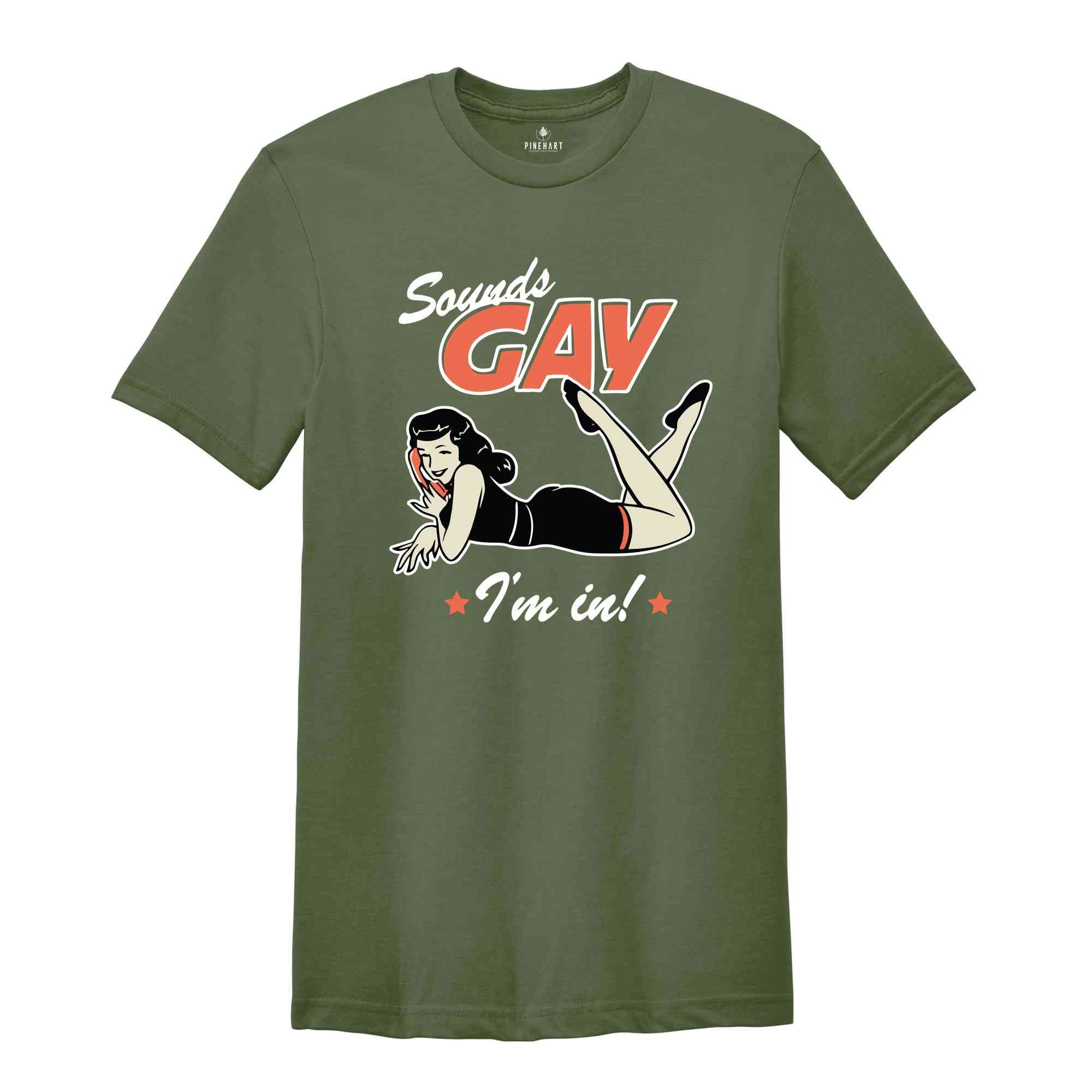 Sounds Gay I'm In! Shirt, Gay Pride Shirt, Pride Month Shirt, Gay Shirts, LGBT Shirt, LGBTQ Shirts, Retro Gay Shirt