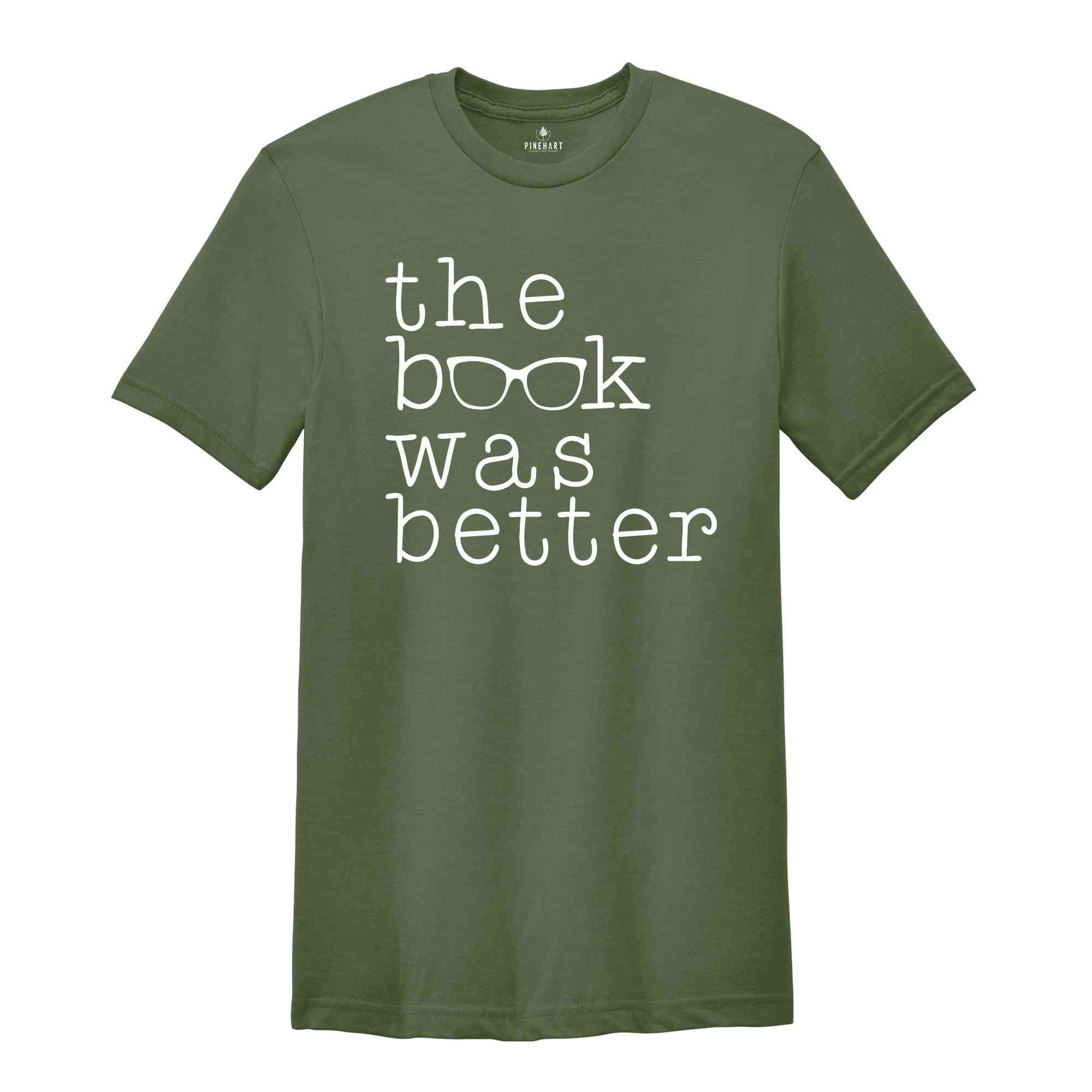 The Book Was Better Shirt, Book Lover Shirt, Librarian Shirt, Bookish Shirt, Bookworm Shirt, Literature Gift, Book Nerd Shirt