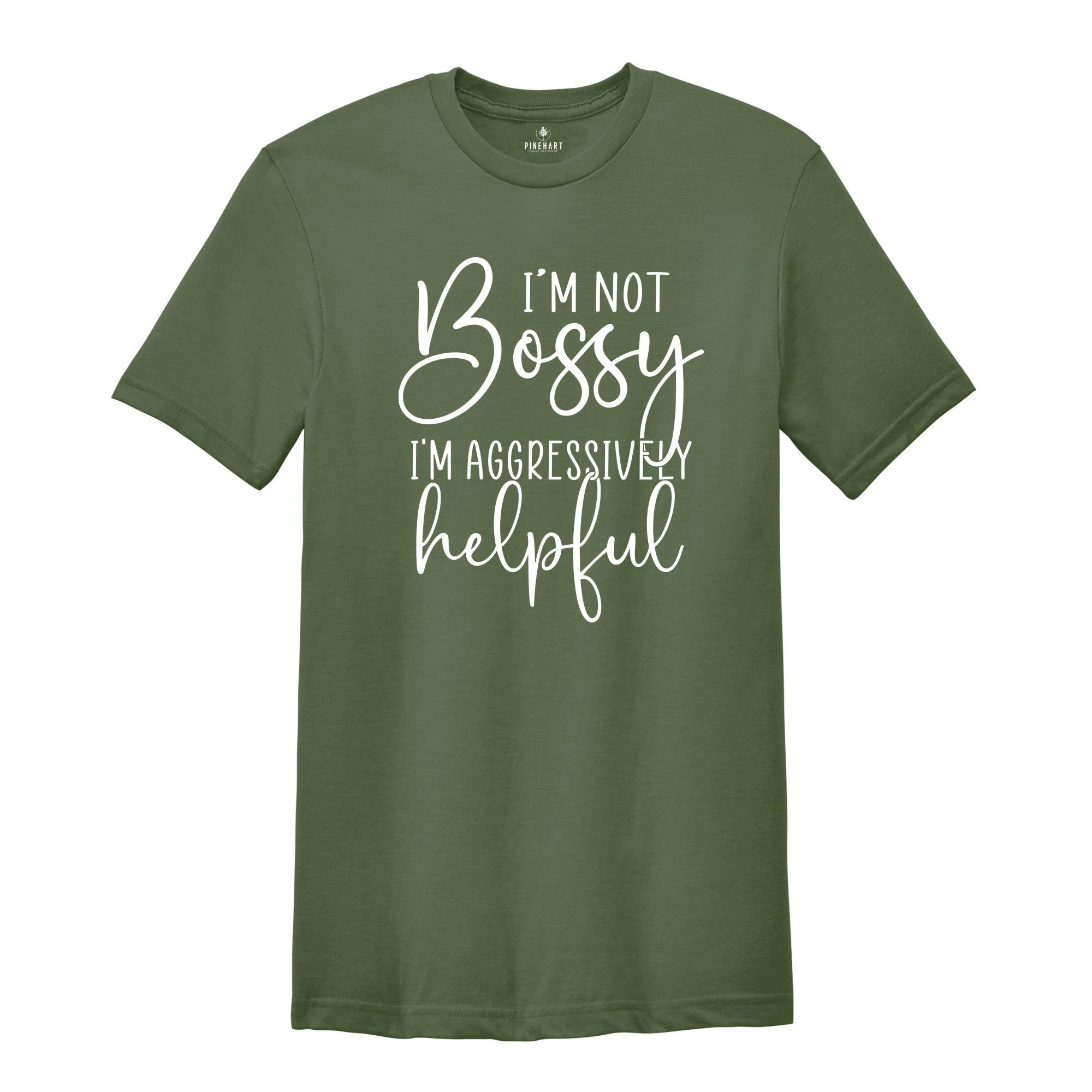 Funny Bossy T-Shirt, I'm Not Bossy I'm Aggressively Helpful Shirt, Gift For Bossy Friend, Aggressively Helpful Tee