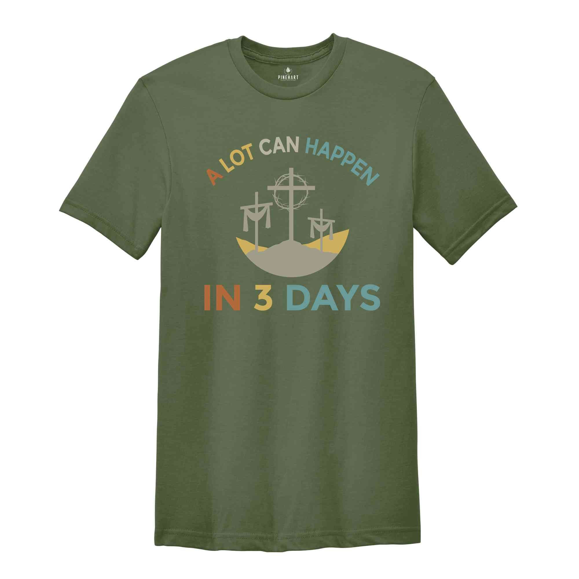 A Lot Can Happen In 3 Days Shirt, Easter T-Shirt, Happy Easter, Easter Gift, Good Friday Tee, Vintage Easter Shirt, Jesus Shirt, He Is Risen