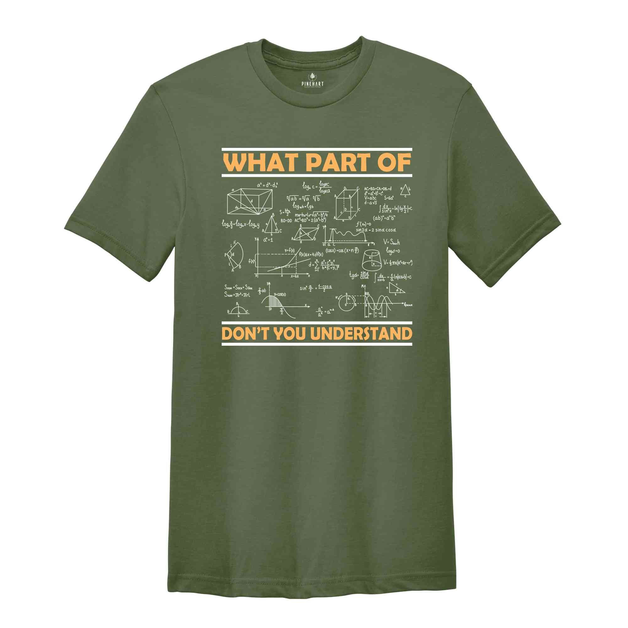 What Part Of Don't You Understand Shirt, Funny Math Teacher Shirt, Mathematicians Gift, Mechanical Engineers, Math Majors, Geeks Nerds