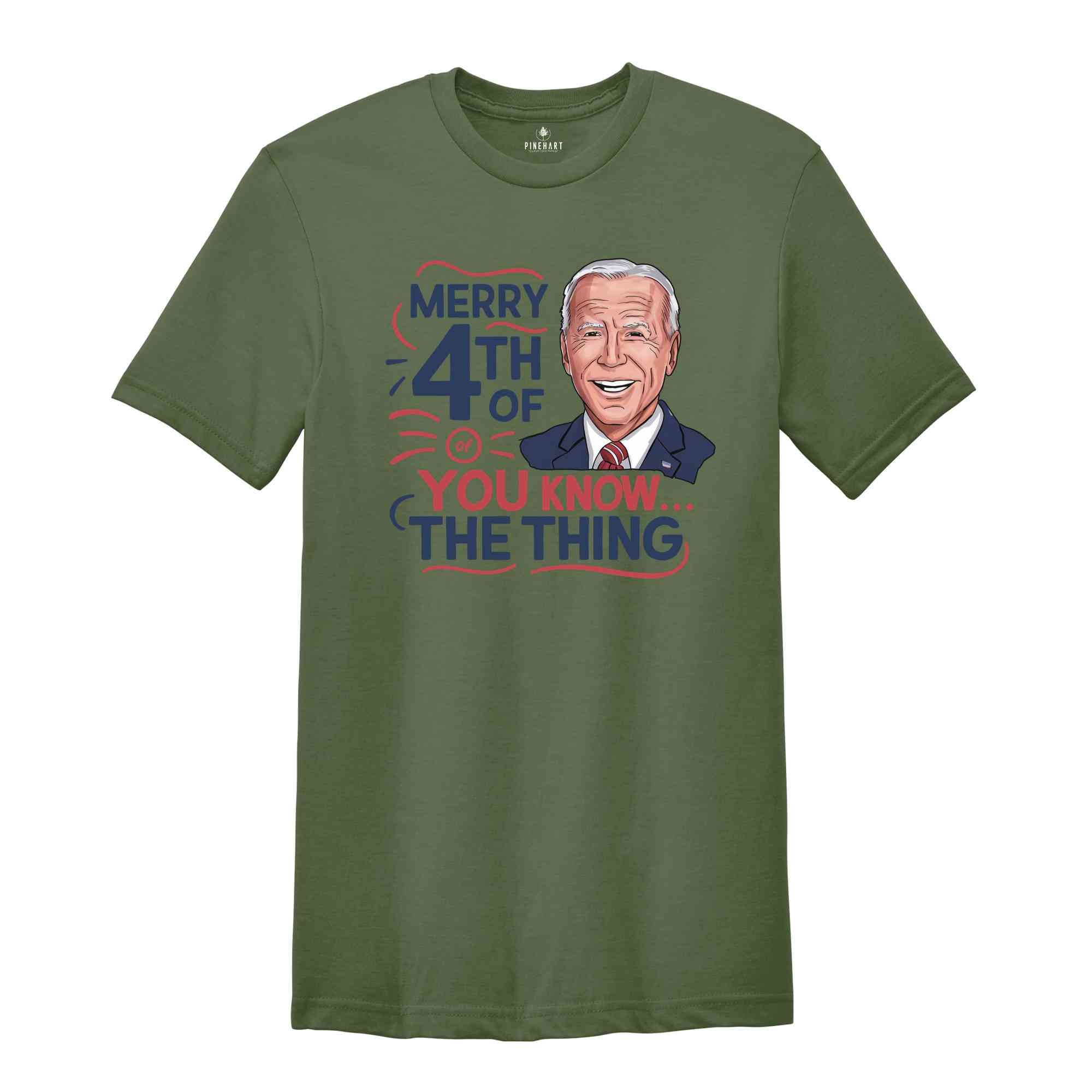 Biden Merry 4th of You Know...The Thing T-Shirt, Funny 4th Of July Shirt, Anti Biden Shirt, Biden 4th Of July Shirt, Funny Biden Shirt