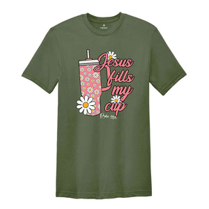 Jesus Fills My Cup Shirt, Jesus Christ Shirt, Jesus Lover Shirt, Religion Shirt, Christian Shirts, Christian Apparel