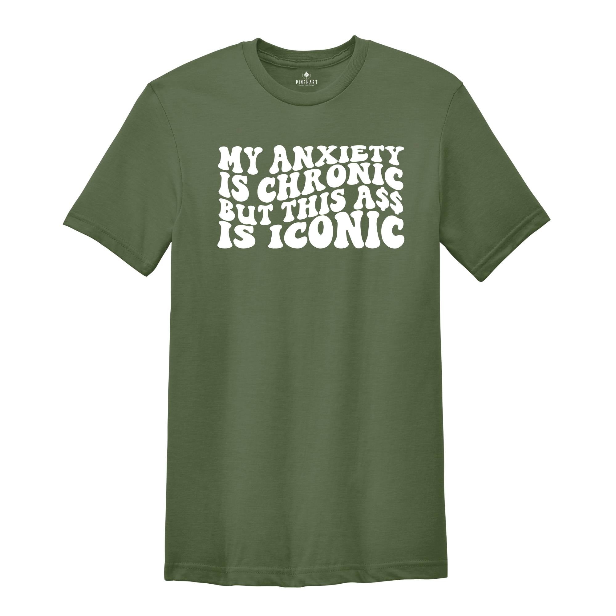 My Anxiety is Chronic But This Ass Is Iconic Shirt, Funny Mom Shirt, Anxiety Shirt, Bad Ass Shirt, Funny Shirt, Badass Shirt