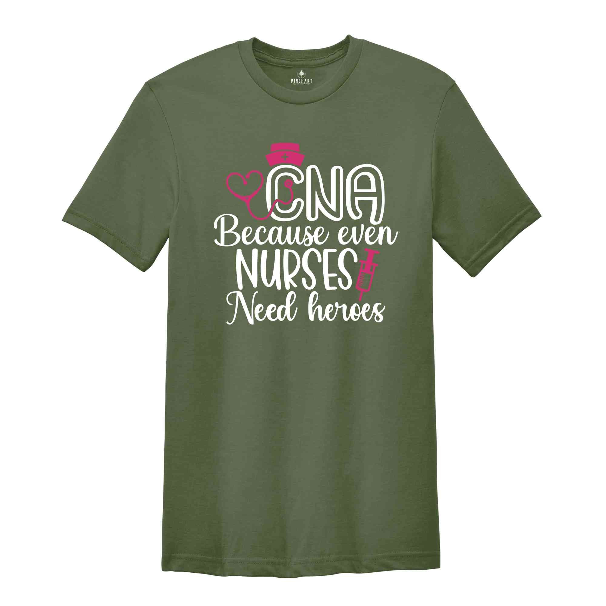 CNA Because Even Nurses Need Heroes Shirt, Nurse Shirt, CNA Shirt, Nurse Appreciation, CNA T shirt, Cute Nurse Shirts, Nurses Week Shirt