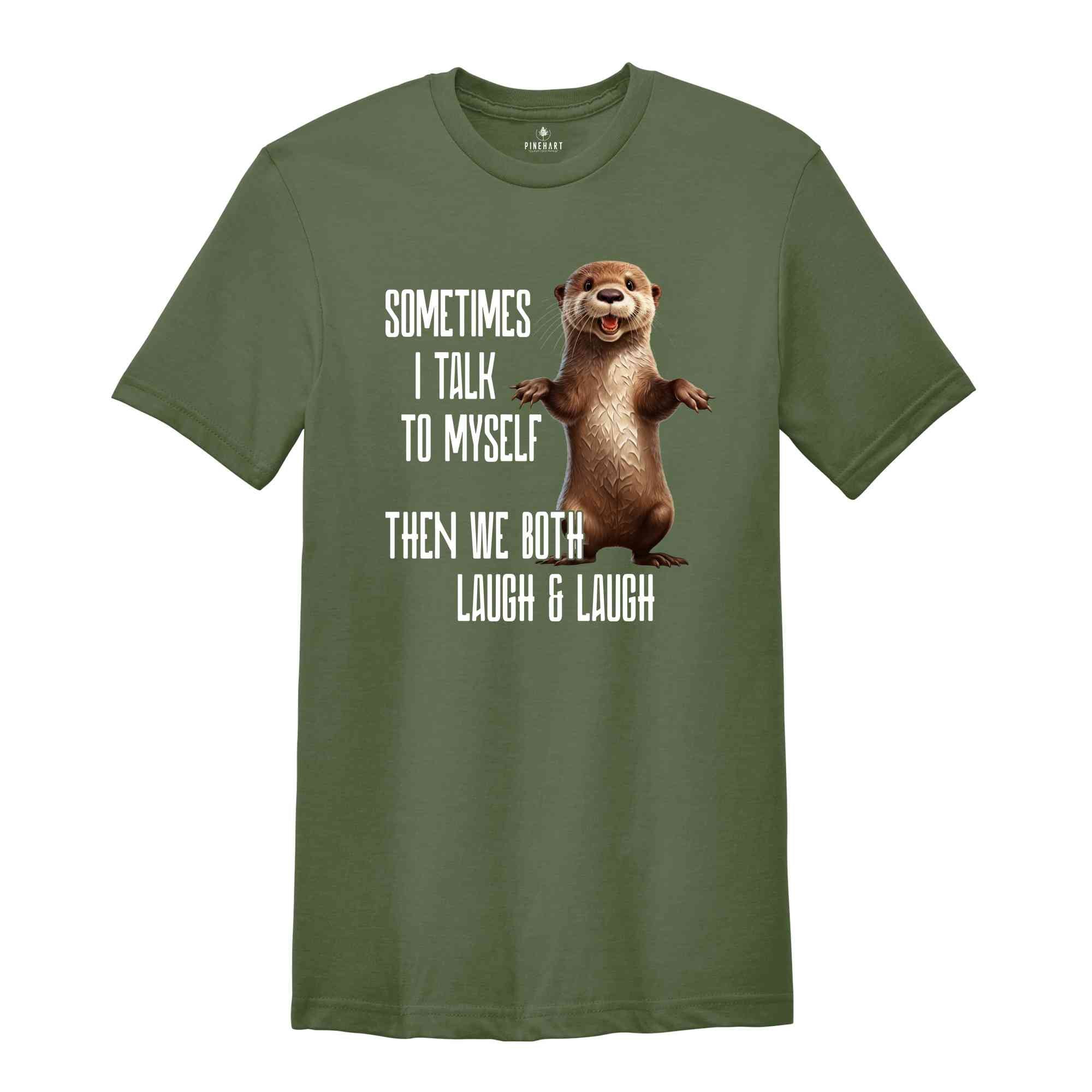 Sarcastic Otter Shirt, Funny Otter Shirt, Funny Sayings Shirt, Cute Animal Shirt, Humorous Shirt, Sarcastic Shirt, Otter Lover Shirt