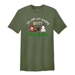 We Wish You Nothing Butt Merry Christmas Shirt, Funny Christmas Shirt, Christmas Family Shirt, Christmas Crew Shirt