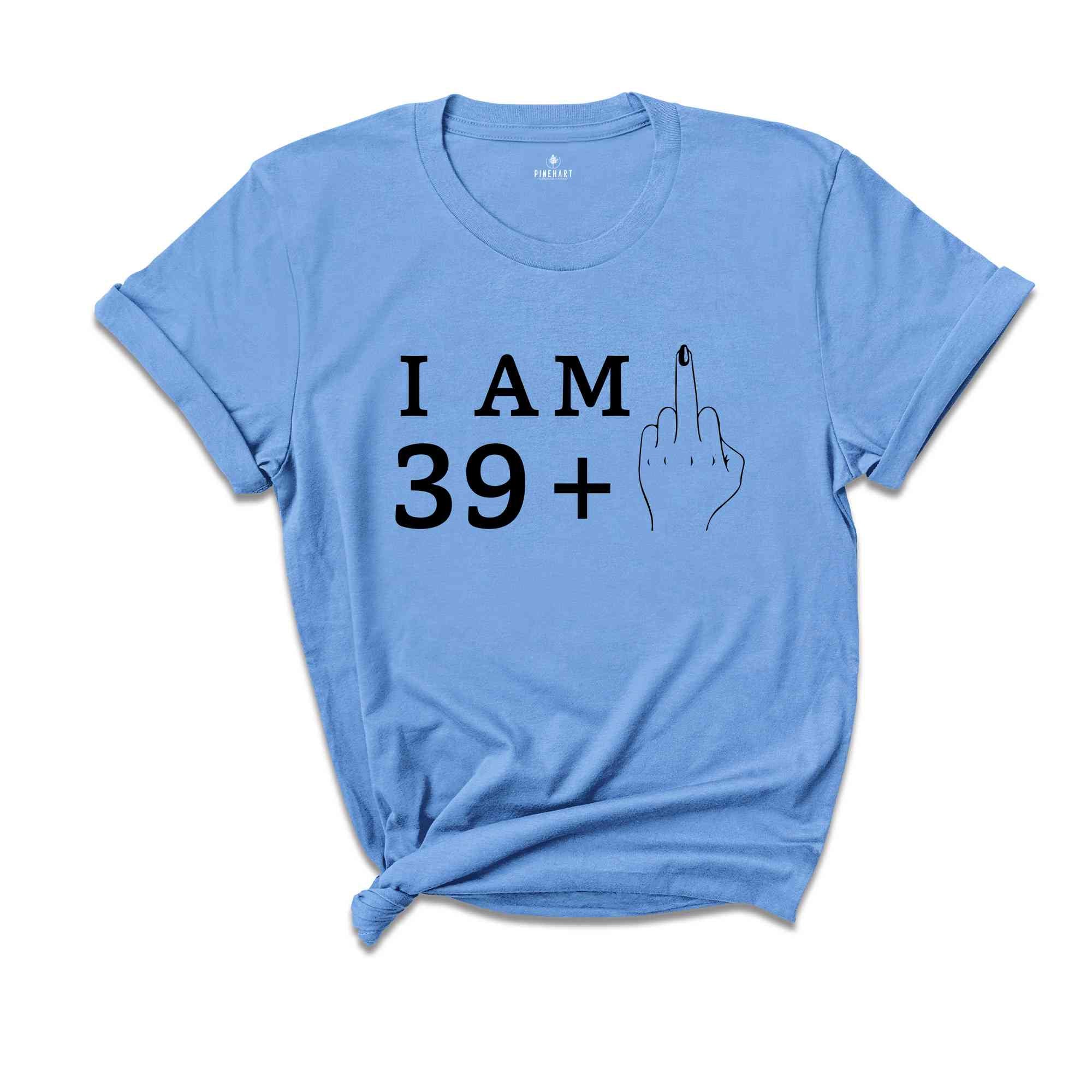 I Am 39+1 Middle Finger Shirt, Women Birthday Shirt, Funny Birthday Shirt, Women Birthday Gift, 40th Birthday Party, 40th Birthday Shirt