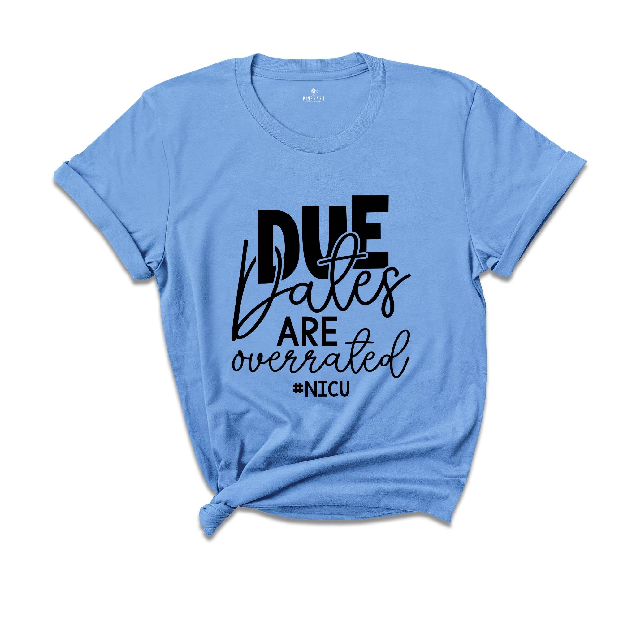 Due Dates are Overrated Shirt, Nicu Shirt, Gift for Nurse, Funny Nurse Shirt, Neonatal Nurse Shirt, Nicu Nnp T-Shirt, Nicu Gift