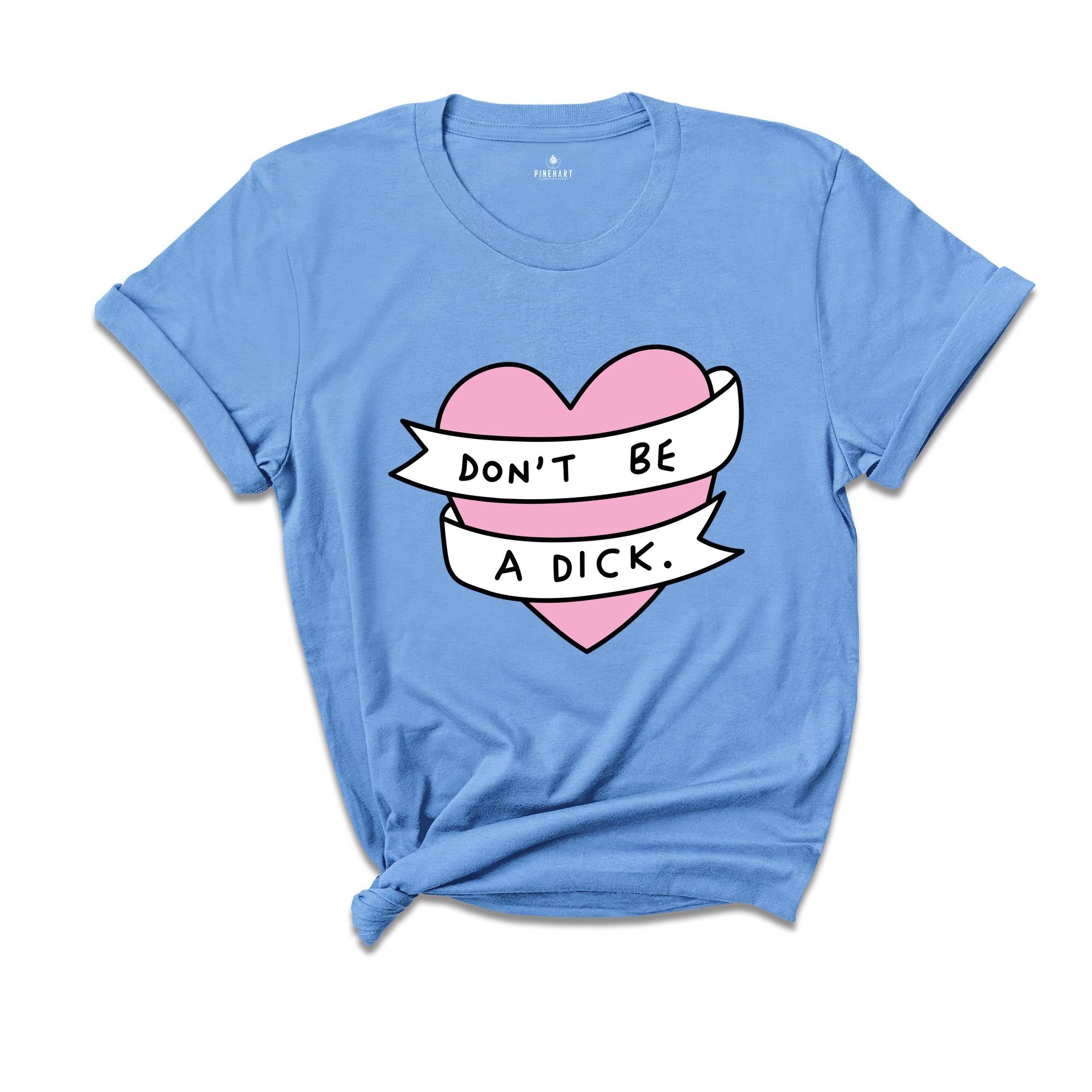 Don't Be A Dick Shirt, Sarcastic Heart Shirt, Funny Heart Shirt, Funny Don't Be A Dick Shirt, Sarcastic Tee, Funny Saying Shirt