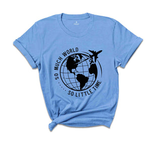 So Much World So little Time Shirt, Hiking Shirt, Backpacking Shirt, Wanderlust Shirt, Adventure Awaits Shirt