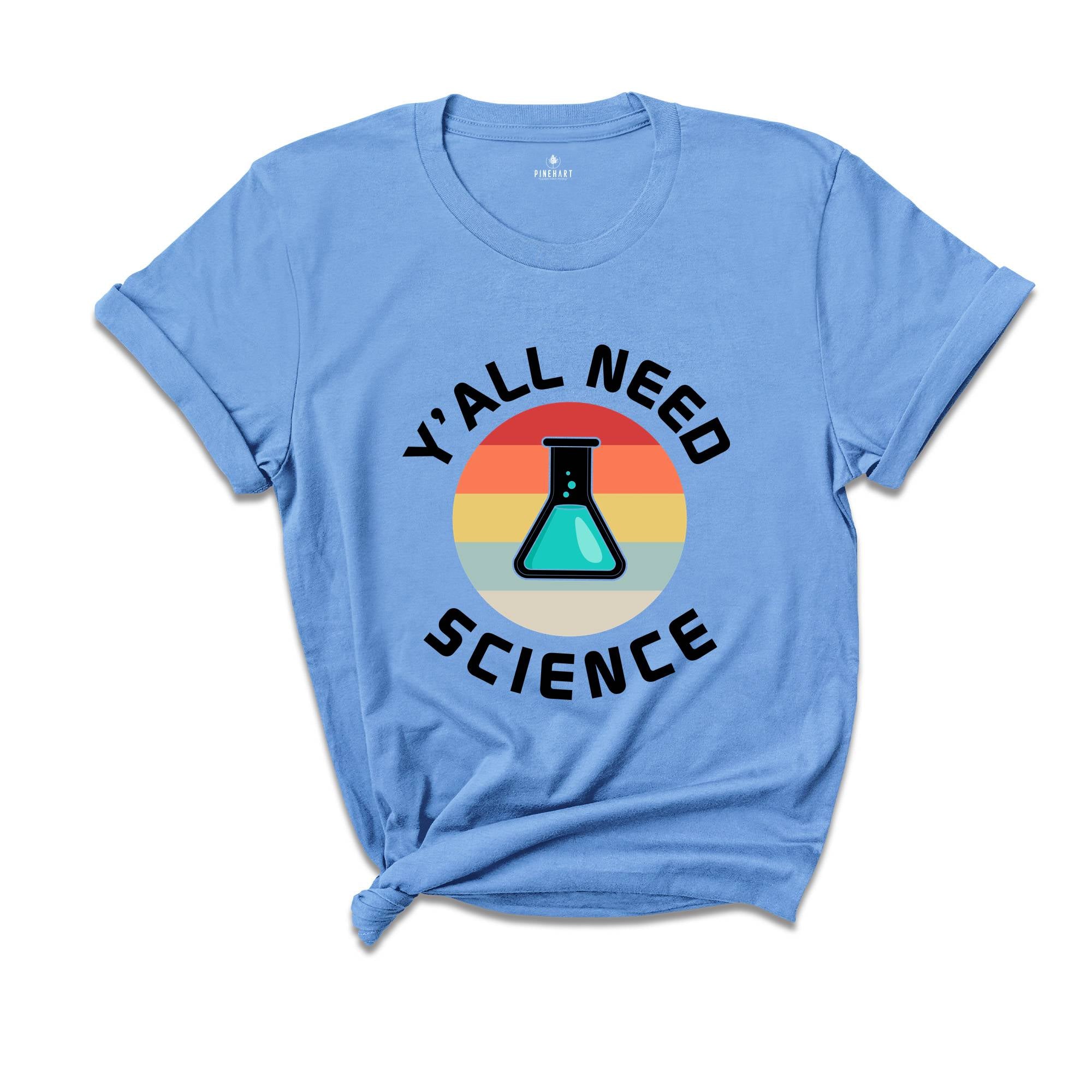 Y'all Need Science Shirt, Science Nerd Shirt, Science Teacher Gift, Funny Science Shirt, Science Tee, Science Lover Tee