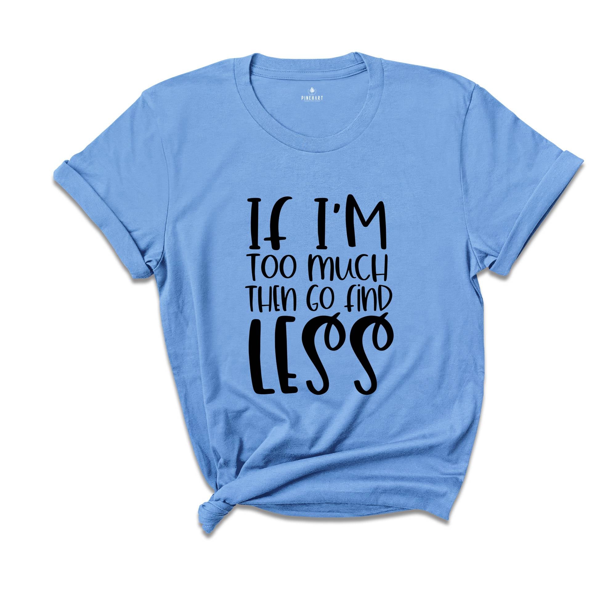 If I'm Too Much Then Go Find Less Shirt, Divorce Party T-shirt, Divorce Gift For Women, Divorce Party Squad Tee