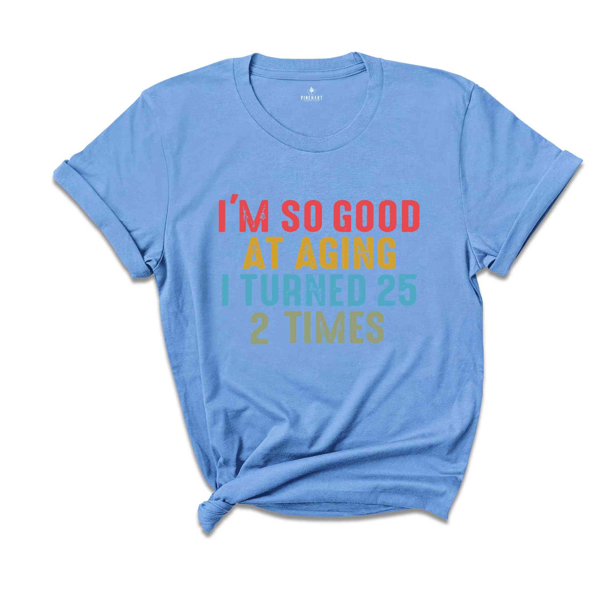 I'm So Good At Aging I Turned 25 2 Times Shirt, Funny 50th Birthday Shirt, 50th Birthday Tee, Vintage 1974 Shirt, Birthday Trip Shirt