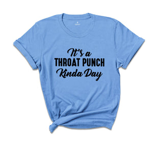 It's A Throat Punch Kinda Day Shirt, Sarcastic Shirt, Common Sense Tee, Did I Ask Shirt, Hurt Feeling Shirt, Sarcasm Queen Tee, Sarcasm Tee