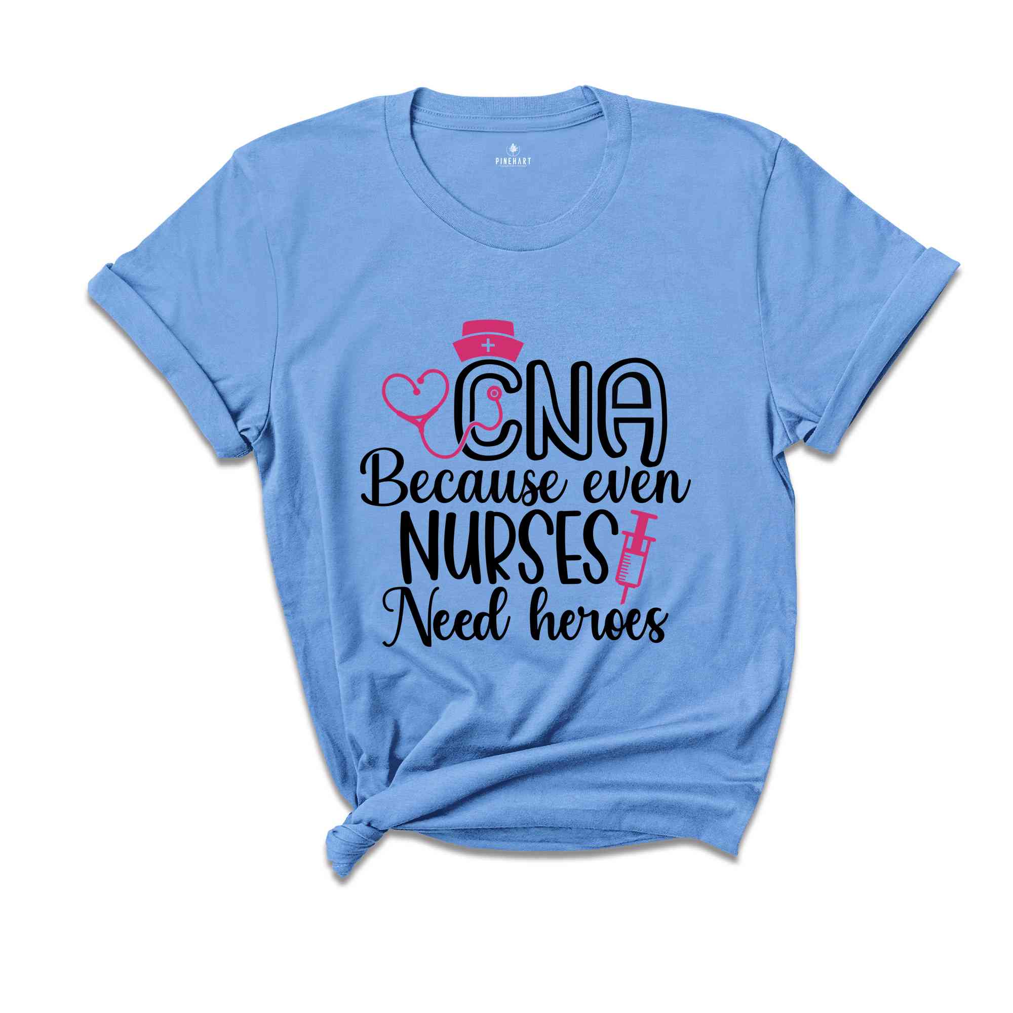 CNA Because Even Nurses Need Heroes Shirt, Nurse Shirt, CNA Shirt, Nurse Appreciation, CNA T shirt, Cute Nurse Shirts, Nurses Week Shirt