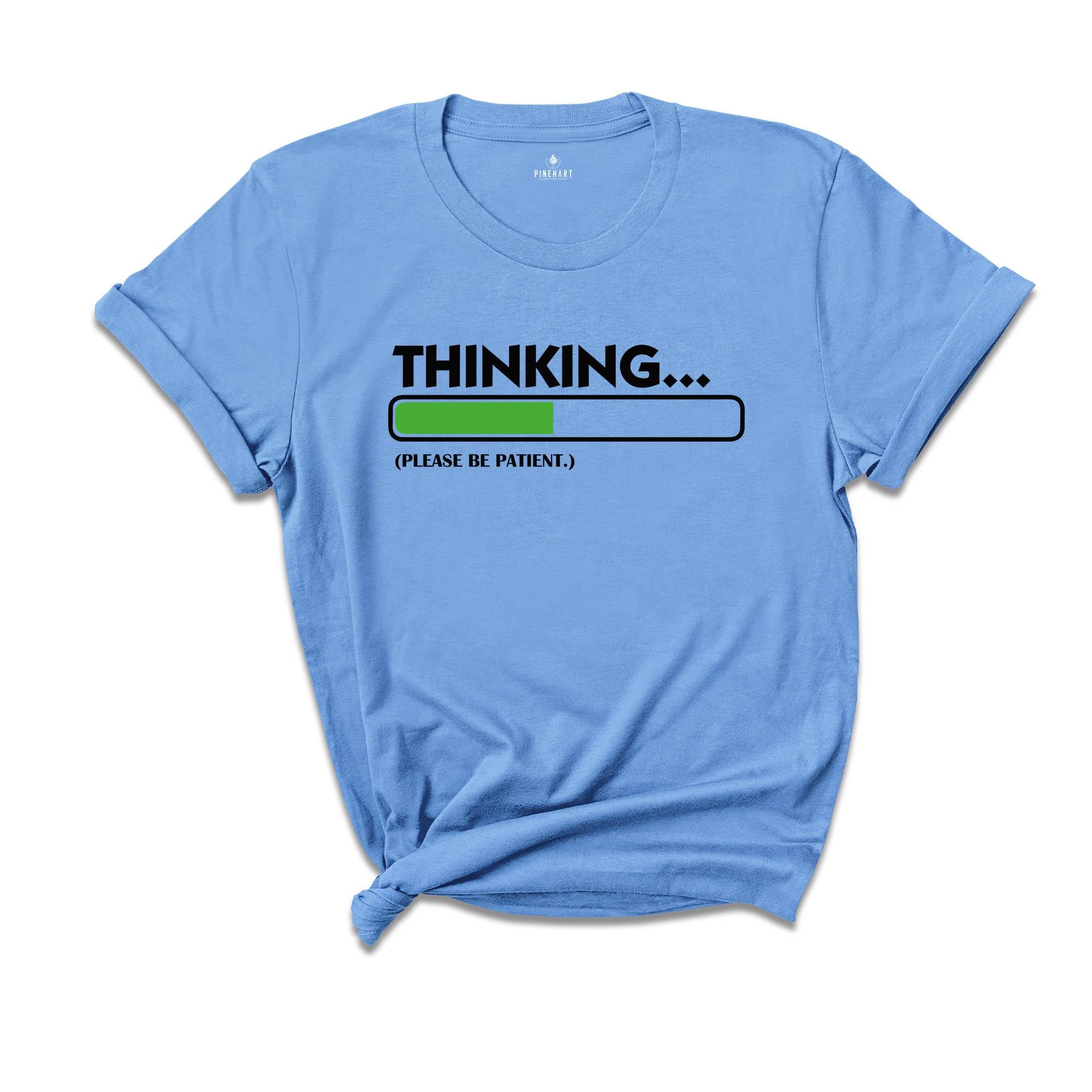 Thinking Please Be Patient Shirt, Sarcastic Saying Shirt, Do Not Disturb Me Tee, Funny Saying Shirt