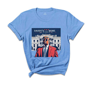 Daddy's Home T-Shirt, Trump 2024 Shirt, 4th of July Shirt, Funny Trump Shirt, Republican Tee, Political Gifts