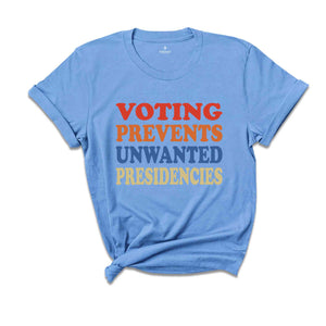 Voting Prevents Unwanted Presidencies Shirt, Vote Harris Shirt, Election Shirt, Political Shirt, Vote Blue Shirt, Gift for Democrat