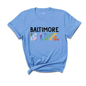 Baltimore Is Love Shirt, LGBTQ Shirt, Pride Month Shirt, Equal Rights Shirt, Love Is Love Shirt, Pride Shirt, Gay Shirt