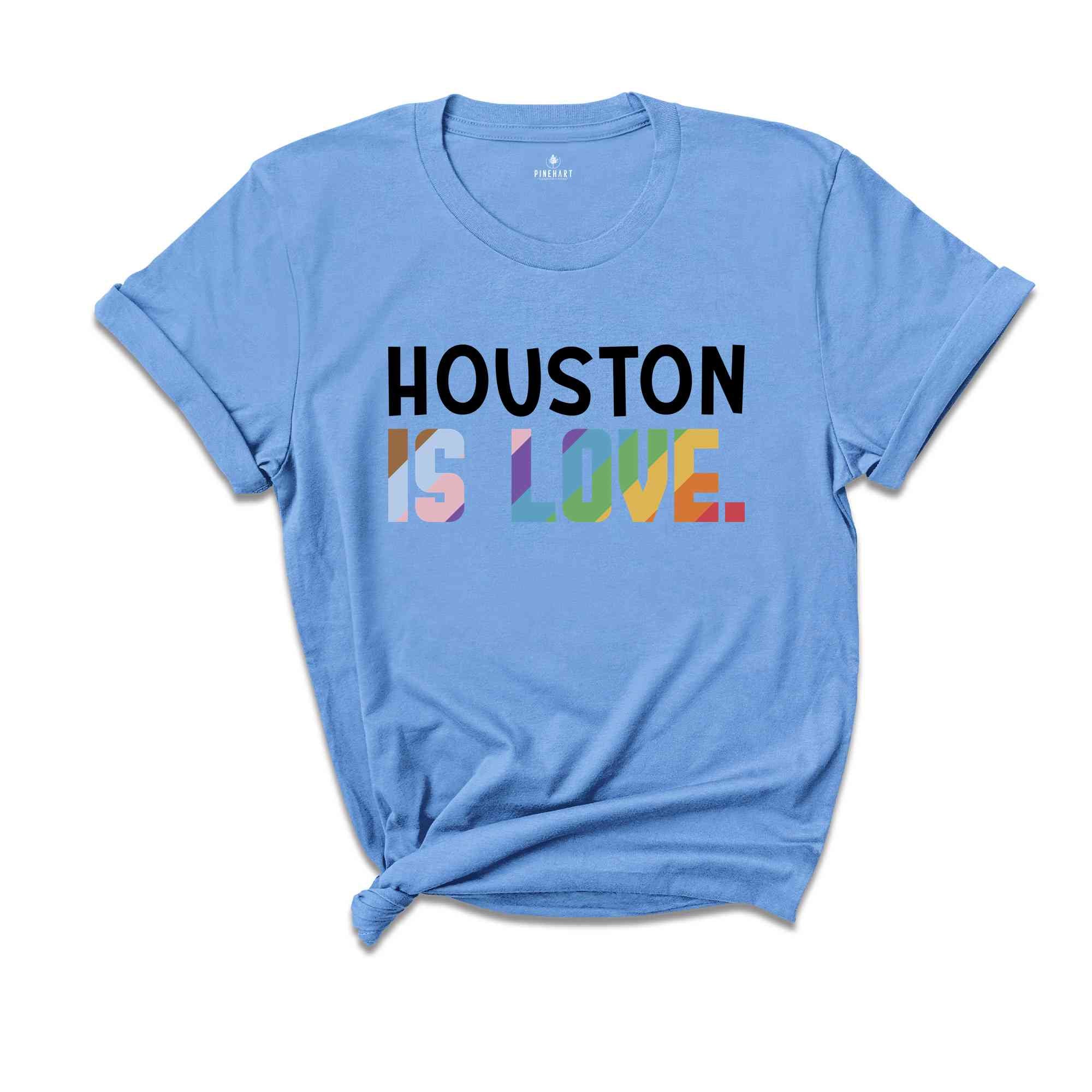 Houston Is Love Shirt, LGBTQ Shirt, Pride Month Shirt, Equal Rights Shirt, Love Is Love Shirt, Pride Shirt, Gay Shirt