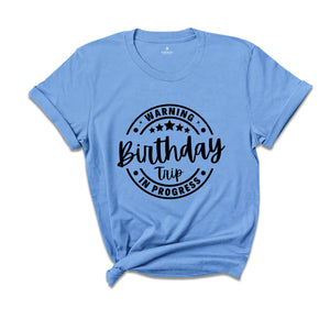 Birthday Trip Shirt, Warning Birthday Trip In Progress Shirt, 2024 Birthday Trip Shirt, Girls Birthday Tee