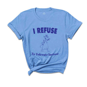 I Refuse To Tolerate Lactose Funny Shirt, Lactose Intolerant Funny Shirt, Funny T-shirt, Funny Cow Tee