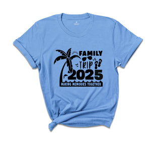 Family Trip 2025 Making Memories Together Shirt, Family Vacation Shirt, vacation shirt, Trendy Shirt, Matching Shirt