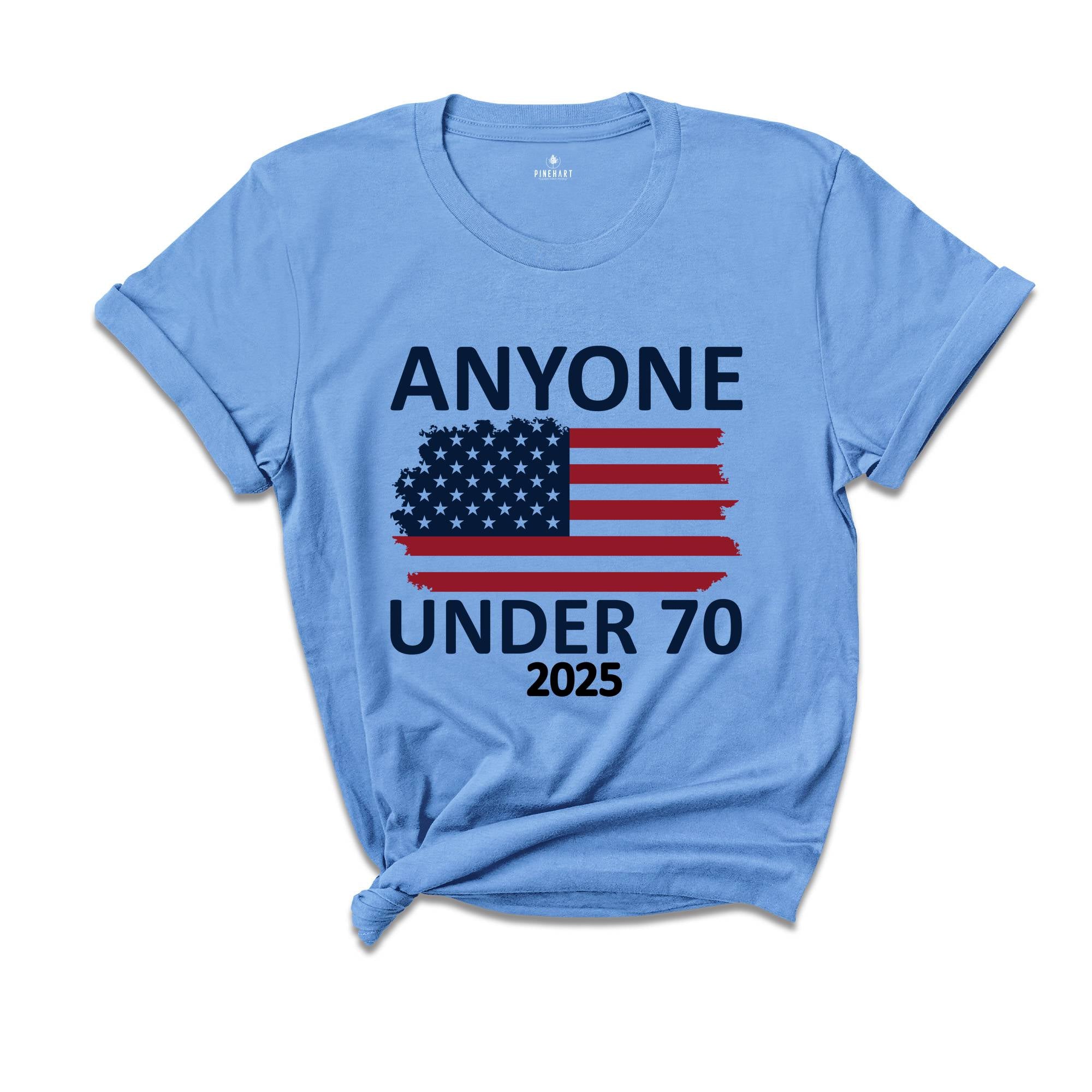 Anyone Under 70 Shirt, 2025 Funny Election Shirt, Funny Political Shirt, Sarcastic Political Humor Shirt, Humorous Election Tee