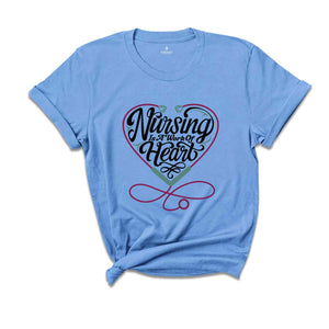 Nursing Is A Working Of Heart Shirt, Nurse Life T-Shirt, Gift For Nurse Shirt, Nursing T-Shirt, Nursing Student Shirt, Funny Nursing T-Shirt