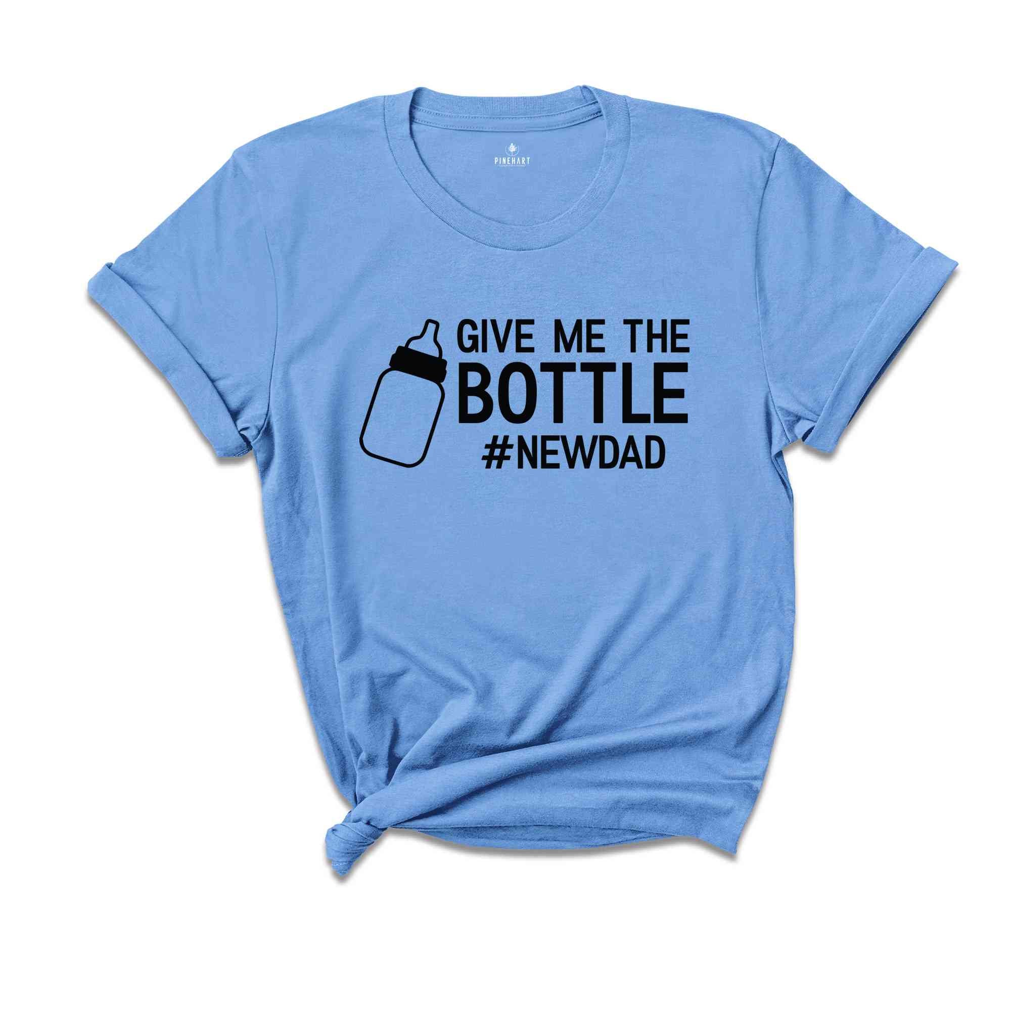 Give Me The Bottle New Dad Shirt, Gift for New Dad, Pregnancy Announcement Shirts, Dad Shirt, Funny Husband Gift, Father's Day, Dad Shirt