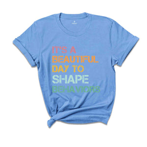 It's a Beautiful Day to Shape Behaviors Shirt, Behavioral Therapist Tee, Behavior Technician Gift, Aba Therapist Shirt, Behavior Life Gift