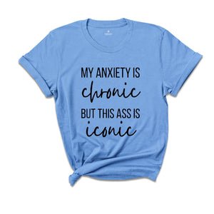 My Anxiety is Chronic Funny Shirt, Funny Anxiety Shirt, Mental Health Shirt, Mental Health Awarenss Shirt, Funny Mental Health Sweatshirt