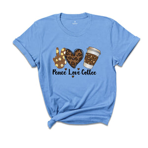 Peace Love Coffee Shirt, Coffee Lovers T-Shirt, Love Coffee Shirts, Coffee Peace Tee, Coffee Lover Gift