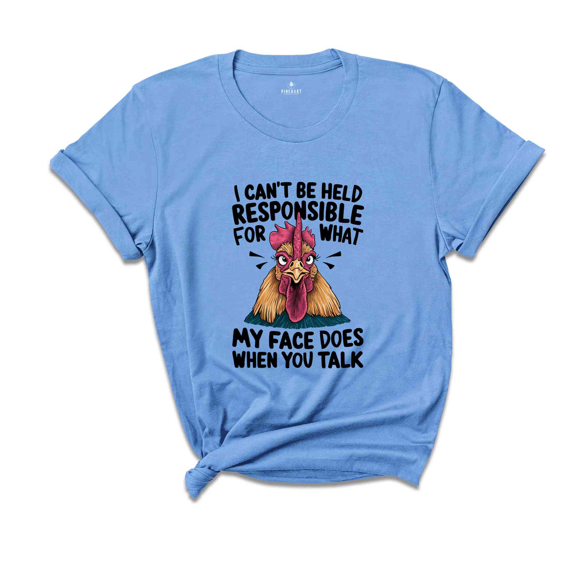 I Can't Be Held Responsible For What My Face Does When You Talk Shirt, Humorous Shirt, Chicken Lover Shirt, Funny Chicken Shirt