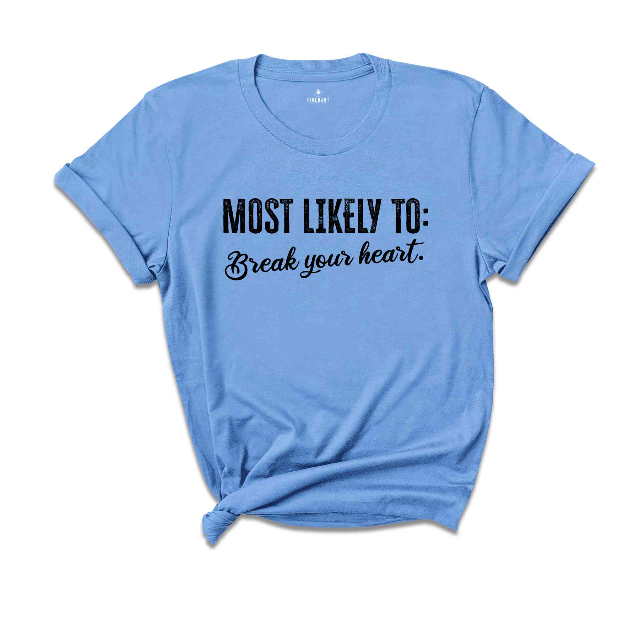 Most Likely To Break Your Heart Shirt, Funny Bachelorette Shirt, Bachelorette Party Shirt, Funny Quotes Shirt, Girls Party Shirt, Girls Trip