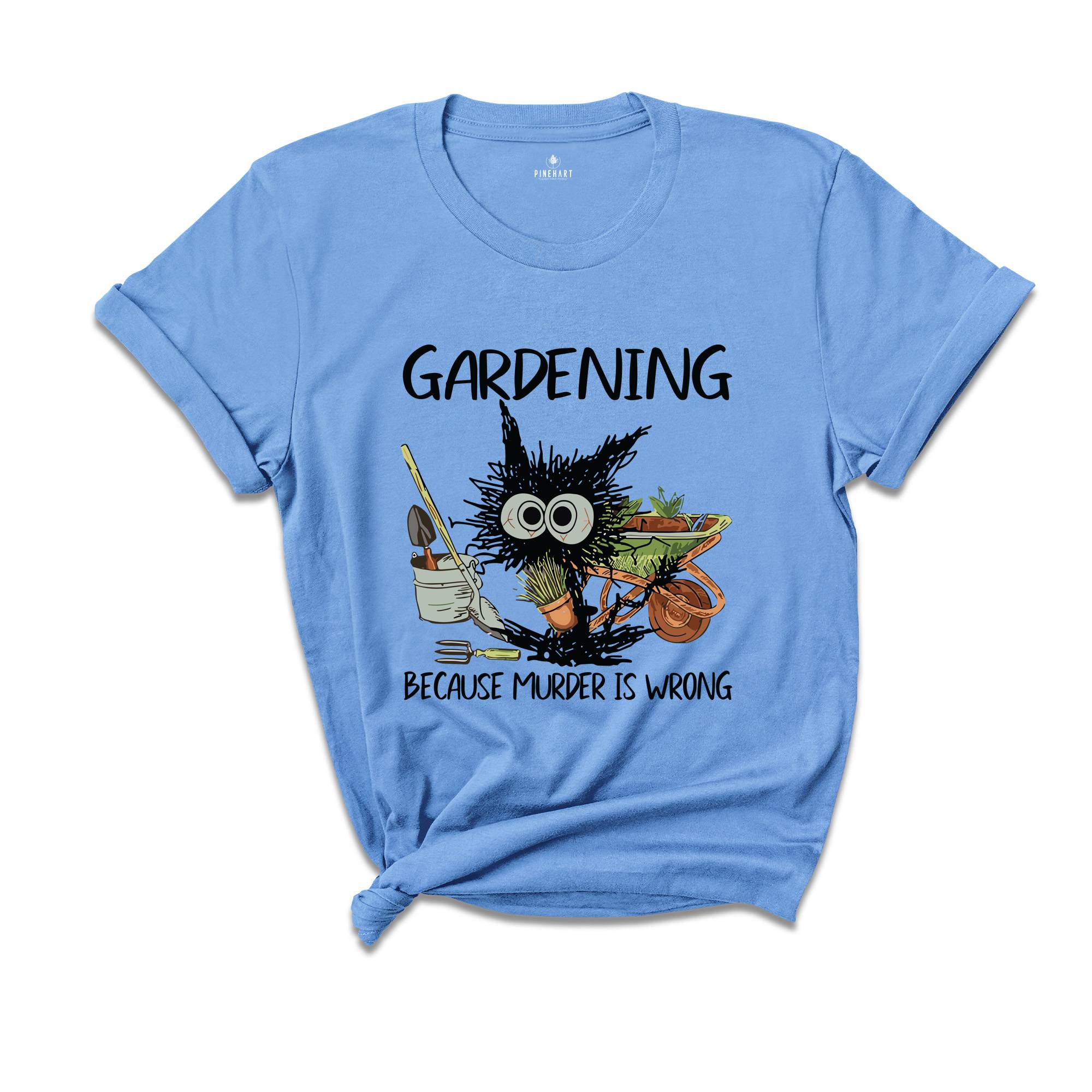 Gardening Because Murder Is Wrong Gardening Shirt, Black Cat Gardening Shirt, Black Cat Shirt, Funny Gardening Shirt, Gardening Lover Shirt