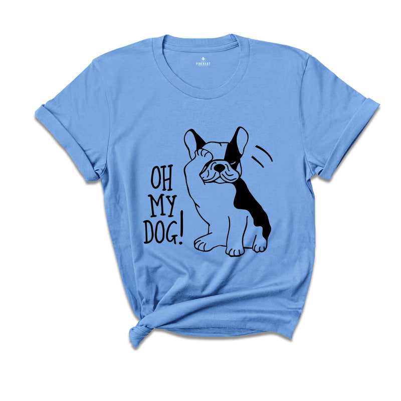 Oh My Dog Shirt, Funny Dog Shirt, Fur Mama Shirt, Dog Lover Shirt, Dog Owner Gift, Funny Pet Shirt, Gift For Dog Lover