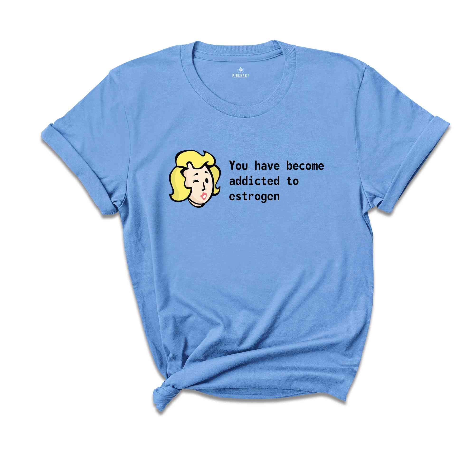 You Have Become Addicted to Estrogen Shirt, Funny Fallout Meme, LGBT Gamer Shirt, Trans Gamer Gift, Fallout Fan Tee, Fallout Estrogen Tee