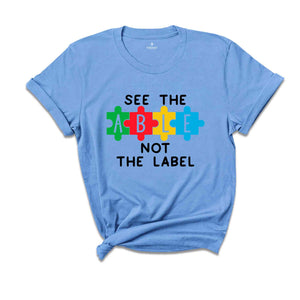 See The Able Not Label Shirt, Autism T-Shirt, Neurodiversity T-shirt, Autism Awareness Shirt, Autism Support Shirt, ADHD Shirt, Autism Mom