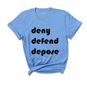 Deny Defend Depose Shirt, Eat the Rich Shirt, Protest Tee, True Crime Gift, Social Justice T-Shirt, Healthcare Reform, Unhinged Bold Gift