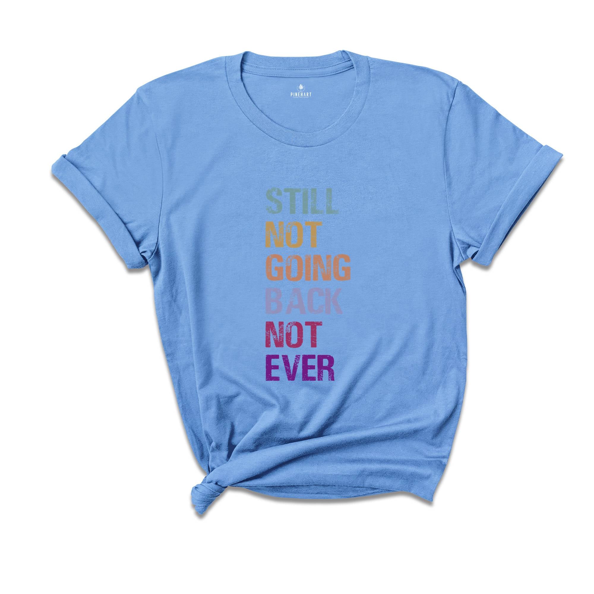 Still Not Going Back Not Ever Shirt, Feminist Shirt, Anti-trump Shirt, Election Shirt, Trump Shirt, Motivational Shirt